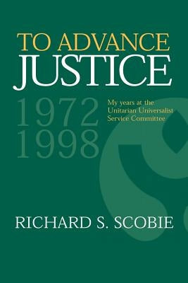 To Advance Justice by Scobie, Richard S.