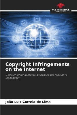 Copyright Infringements on the Internet by Correia de Lima, Jo&#195;&#163;o Luiz