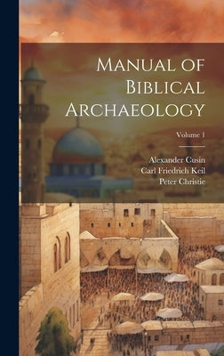 Manual of Biblical Archaeology; Volume 1 by Christie, Peter