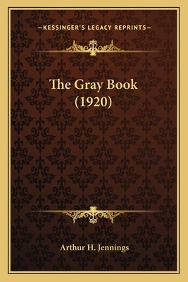The Gray Book (1920) by Jennings, Arthur H.