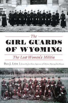 The Girl Guards of Wyoming: The Lost Women's Militia by Lyon, Daniel