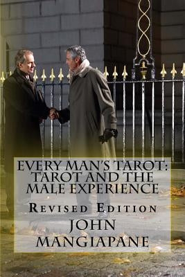 Every Man's Tarot: Tarot and the Male Experience: Revised Edition by Mangiapane, John