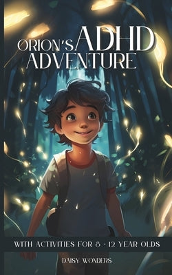 Orion's ADHD Adventure: With activities for 8-12 year olds by Wonder, Daisy