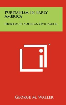 Puritanism In Early America: Problems In American Civilization by Waller, George M.