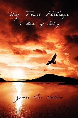 My True Feelings: A Book of Poetry by Holden, Jamie Lee