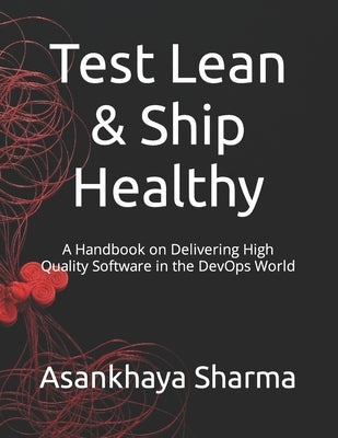 Test Lean & Ship Healthy: A Handbook on Delivering High Quality Software in the DevOps World by Foo, Darius