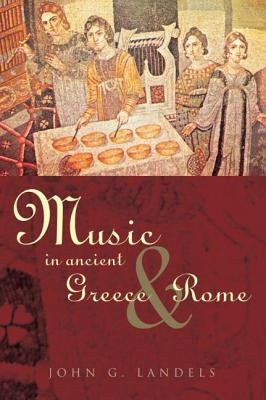 Music in Ancient Greece and Rome by Landels, John G.