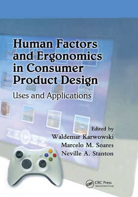 Human Factors and Ergonomics in Consumer Product Design: Uses and Applications by Karwowski, Waldemar