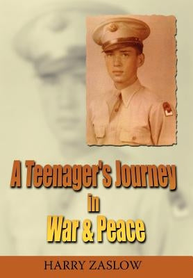 A Teenager's Journey in War & Peace by Zaslow, Harry