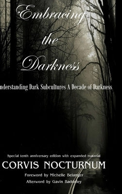 Embracing the Darkness Understanding Dark Subcultures: A Decade of Darkness by Nocturnum, Corvis