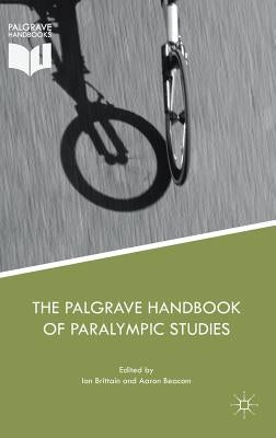 The Palgrave Handbook of Paralympic Studies by Brittain, Ian