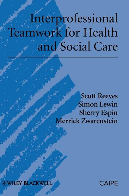 Interprofessional Teamwork for Health and Social Care by Reeves, Scott