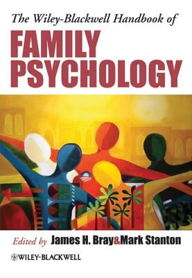The Wiley-Blackwell Handbook of Family Psychology by Bray, James H.