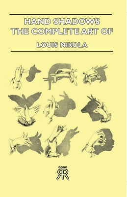 Hand Shadows - The Complete Art of Shadowgraphy by Nikola, Louis