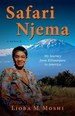 Safari Njema: My Journey from Kilimanjaro to America by Moshi, Lioba M.