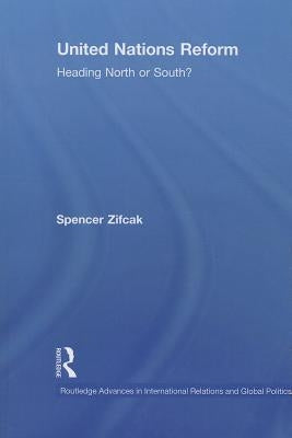 United Nations Reform: Heading North or South? by Zifcak, Spencer