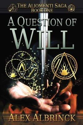 A Question of Will (The Aliomenti Saga - Book 1) by Albrinck, Alex