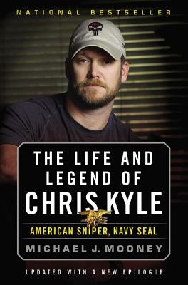 The Life and Legend of Chris Kyle: American Sniper, Navy Seal by Mooney, Michael J.