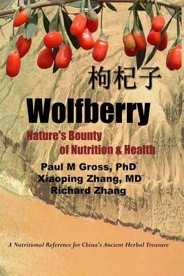 Wolfberry: Nature's Bounty of Nutrition and Health by Gross, P. M.