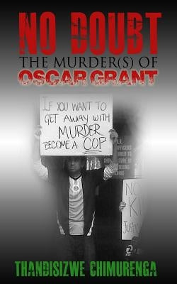 No Doubt: The Murder(s) of Oscar Grant by Chimurenga, Thandisizwe