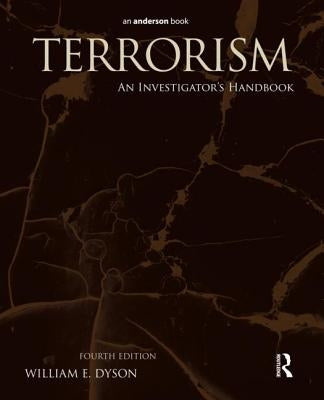 Terrorism: An Investigator's Handbook by Dyson, William E.