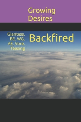 Backfired: Giantess, BE, WG, AE, Vore, Teasing by Desires, Growing