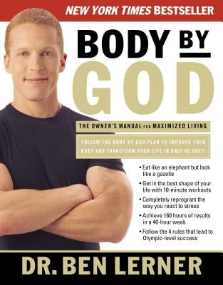 Body by God: The Owner's Manual for Maximized Living by Lerner, Ben