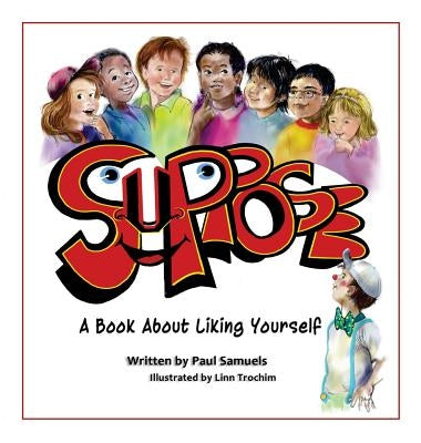 Suppose: A book about liking yourself by Paul L. Samuels
