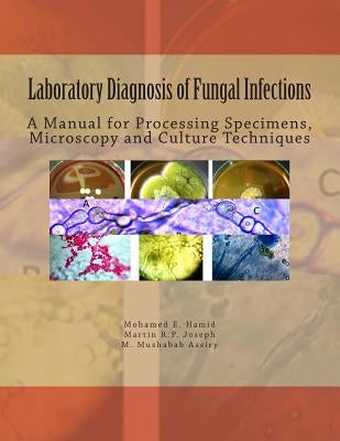 Laboratory Diagnosis of Fungal Infections: A Manual for Processing Specimens, Microscopy and Culture Techniques by Joseph, Martin R. P.