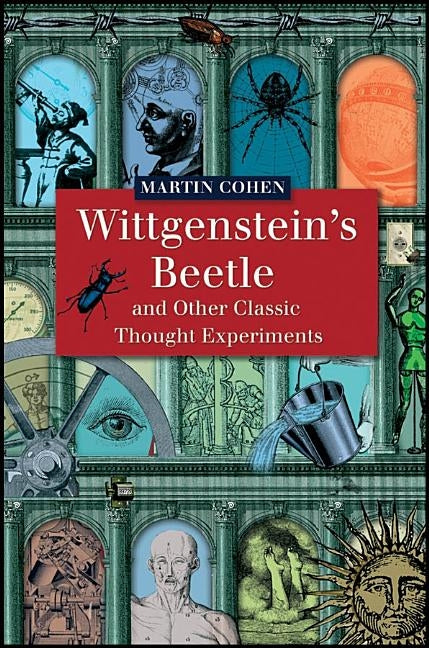 Wittgenstein's Beetle and Other Classic Thought Experiments by Cohen, Martin