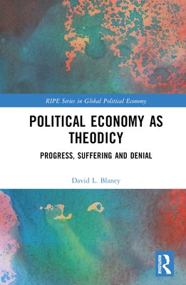 Political Economy as Theodicy: Progress, Suffering and Denial by Blaney, David L.