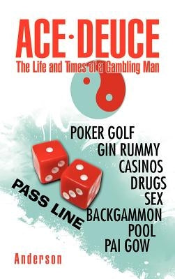 Ace - Deuce: The Life and Times of a Gambling Man by Anderson, J. E.