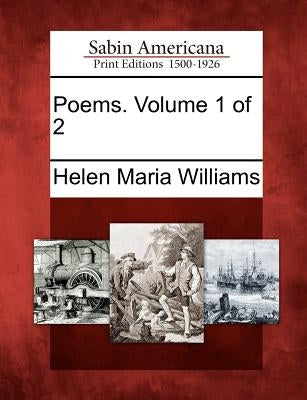 Poems. Volume 1 of 2 by Williams, Helen Maria