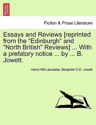 Essays and Reviews [reprinted from the "Edinburgh" and "North British" Reviews] ... With a prefatory notice ... by ... B. Jowett. by Lancaster, Henry Hill