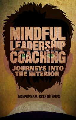 Mindful Leadership Coaching: Journeys Into the Interior by Loparo, Kenneth A.