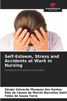 Self-Esteem, Stress and Accidents at Work in Nursing by Valverde Marques Dos Santos, SÃ©rgio