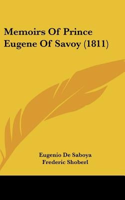 Memoirs Of Prince Eugene Of Savoy (1811) by Saboya, Eugenio De