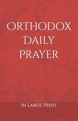 Orthodox Daily Prayer: in Large Print by Bartholomew, D. D.