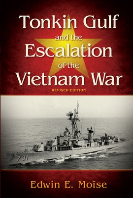 Tonkin Gulf and the Escalation of the Vietnam War,: Revised Edition by Moise, Edwin