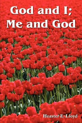 God and I; Me and God by Lloyd, Heaster E.
