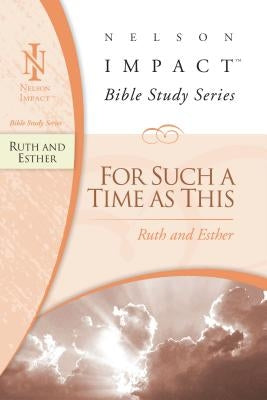 The Ruth and Esther: For Such a Time as This by Nelson Impact