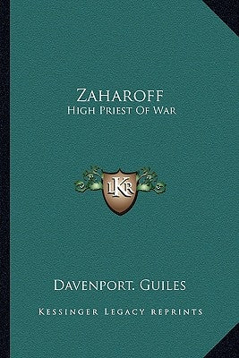 Zaharoff: High Priest Of War by Davenport Guiles