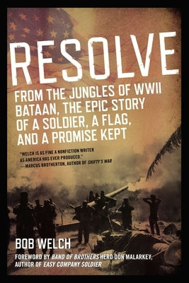 Resolve: From the Jungles of WW II Bataan, the Epic Story of a Soldier, a Flag, and a Promise Kept by Welch, Bob