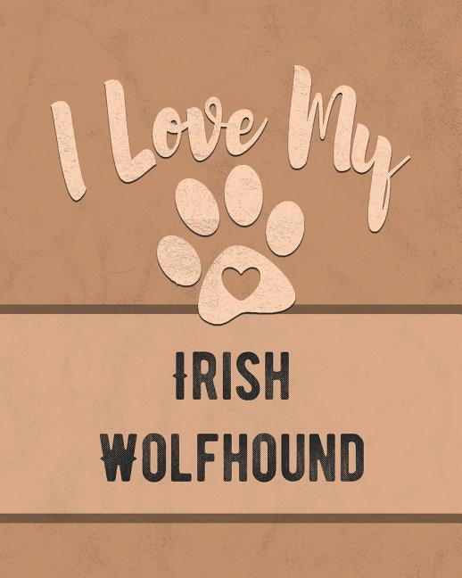I Love My Irish Wolfhound: For the Pet You Love, Track Vet, Health, Medical, Vaccinations and More in this Book by Dogs, Mike