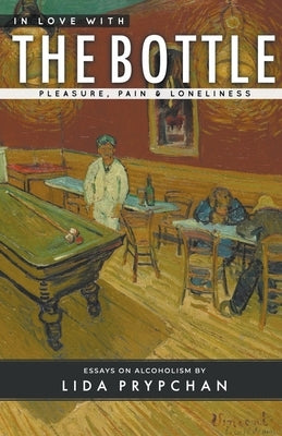 In Love With The Bottle: Pleasure, Pain & Loneliness by Prypchan, Lida