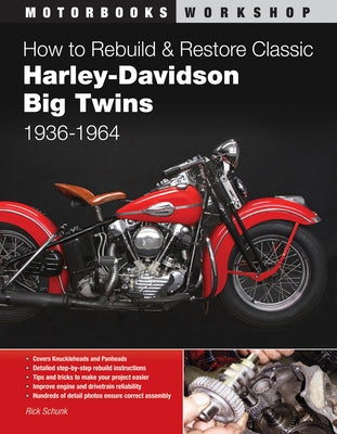 How to Rebuild and Restore Classic Harley-Davidson Big Twins 1936-1964 by Schunk, Rick