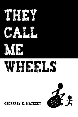 They Call Me Wheels by Geoffrey E. Matesky, E. Matesky