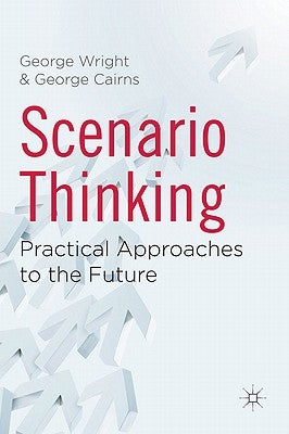 Scenario Thinking: Practical Approaches to the Future by Wright, G.