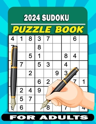 2024 Sudoku Puzzle Book for Adults: Large Print Sudoku Book for Adults 100 Easy Difficulty Challenge One a Day with Solutions. (Gradually improve your by Turk, Eric R.