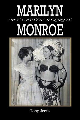 Marilyn Monroe: My Little Secret by Jerris, Tony